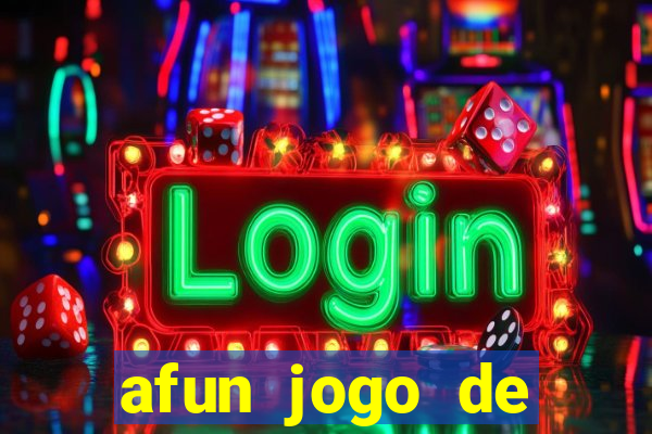 afun jogo de ganhar dinheiro